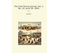 The Irish Penny Journal, Vol. 1 No. 52, June 26, 1841 (Classic Books)