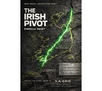 THE IRISH PIVOT: EMERALD RESET (The Pivot: Institutional Audits for Sovereign Individuals, Tax Optimization, and Cross-Border Asset Protection Loops)