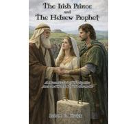 The Irish Prince and The Hebrew Prophet: A Masonic Tale of the Captive Jews and the Ark of the Covenant