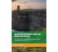 The Irish Soul: Irish Proverbs, Sayings, and Wisdom of the Green Isle: 300 Timeless Irish Treasures of Wit, Humor, and Truth - Translated and Explained (The World Wisdom Archive)
