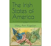 The Irish States of America: Irish American Communities and Accomplishments by State.
