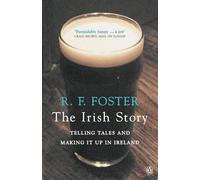 The Irish Story: Telling Tales and Making it Up in Ireland