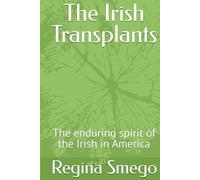The Irish Transplants: The enduring spirit of the Irish in America