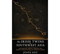 The Irish Twins of Southwest Asia: A Reporter’s Thread Through the Hidden Architecture of American Power