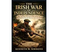 THE IRISH WAR OF INDEPENDENCE: How The IRA Used Guerrilla Tactics To Challenge British Rule Between 1919 And 1921