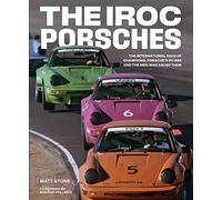 The IROC Porsches: The International Race of Champions, Porsche’s 911 RSR, and the Men Who Raced Them