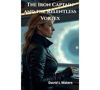 The Iron Captain and the Relentless Vortex: 1 (Captain Aria Sterling)