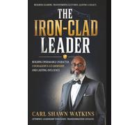 The Iron-Clad Leader: Transform your mindset, inspire your team, and lead with purpose.