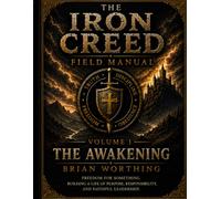 The Iron Creed: Volume 1 Field Manual for the Brotherhood of the Way. Overcoming Addiction and Porn as a Brotherhood.: Brothers. Truth. Discipline. ... Obedience. (Iron Creed Field Manual)