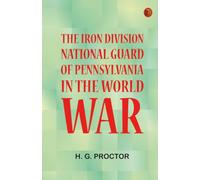 The Iron Division National Guard of Pennsylvania in the World War