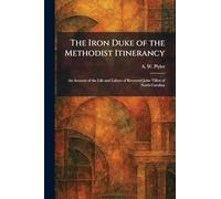 The Iron Duke of the Methodist Itinerancy: An Account of the Life and Labors of Reverend John Tillett of North Carolina
