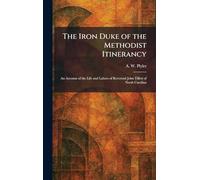 The Iron Duke of the Methodist Itinerancy: An Account of the Life and Labors of Reverend John Tillett of North Carolina