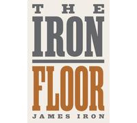 The Iron Floor: The Complete Pelvic Floor Exercise Programme for Men - Strengthen Erections, Fix Premature Ejaculation, and End Urinary Dribble with a 10-Minute Daily Protocol