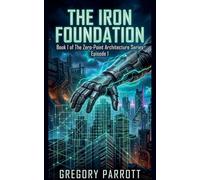 The Iron Foundation: 1 (The Zero-Point Architecture)
