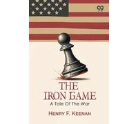The Iron Game: A Tale Of The War