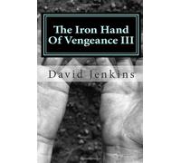 The Iron Hand Of Vengeance III: Raging Fury: Volume 3