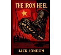 The Iron Heel: Classic Illustrated Edition