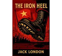 The Iron Heel: Classic Illustrated Edition