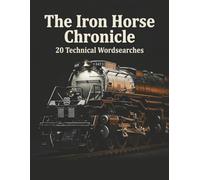The Iron Horse Chronicle: A Model Railroading Word Search: 20 Technical Puzzles for Train Enthusiasts and Vintage Locomotive Fans (The Master Hobbyist Collection)