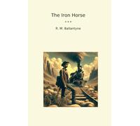 The Iron Horse (Classic Books)