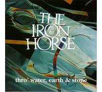 The Iron Horse - Thro'Water Earth & Stone-The Iron Horse CDLDL1206