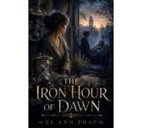 The Iron Hour of Dawn: A Gothic Fantasy Romance of Time, Fate, and Forbidden Mercy