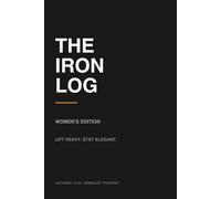 The Iron Log: Women's Edition: Minimalist Strength Training Journal for Women
