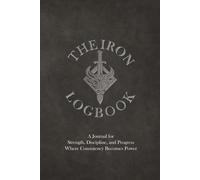 THE IRON LOGBOOK: Workout Logbook | Journal for MEN | Fitness, Weightlifting, Bodybuilding, and Powerlifting Tracking | 6 x 9 Inches
