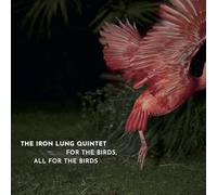 The Iron Lung Quintet - For the Birds, All for the Birds