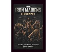 THE IRON MAIDENS BIOGRAPHY: How The Iron Maidens Became Icons of Rock and Metal