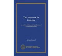 The iron man in industry: an outline of the social significance of automatic machinery