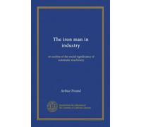 The iron man in industry: an outline of the social significance of automatic machinery