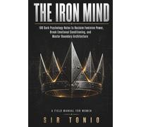 The Iron Mind: 100 Dark Psychology Notes to Reclaim Feminine Power, Break Emotional Conditioning, Stop People-Pleasing, and Master Boundary Architecture
