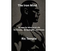 The Iron Mind: 36 Laws for Winning at Life
