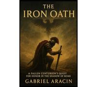 The Iron Oath: A Fallen Centurion’s Quest for Honor in the Shadow of Rome