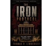 The Iron Protocol: They Didn't Predict Germany's Fall - They Scheduled It: A Novel: 1