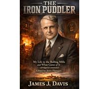The Iron Puddler: My Life in the Rolling Mills and What Came of It