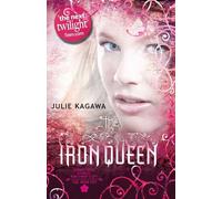 The Iron Queen: discover this unmissable gripping, magical, epic fantasy sensation from bestselling author Julie Kagawa: Book 3 (The Iron Fey)