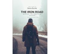 THE IRON ROAD: A Guide to Success, Integrity, and Fulfillment for Young Men Becoming Their Best Selves