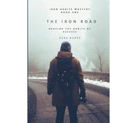 THE IRON ROAD: Develop the Habits of Success (IRON HABITS MASTERY)