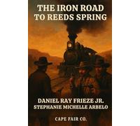 The Iron Road to Reeds Spring: A Western of Outlaws, Lawmen, and the Ledger