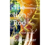 The Iron Rod: Poems of the Self, Spirit, and Light