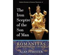The Iron Sceptre of the Son of Man: Romanitas As a Note of the Church: 8 (Os Justi Studies in Catholic Tradition)