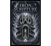 The IRON SCRIPTURE: The Scribe Buried Beneath Chains (CHRONICLES)