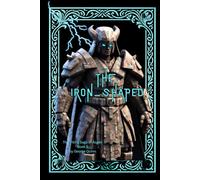 THE IRON - SHAPED: A Norse-inspired epic of ancient guardians, rune magic, and viking clans: 3 (The Viking Saga of Ásgeir)