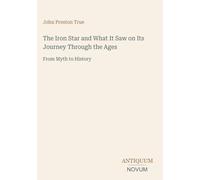 The Iron Star and What It Saw on Its Journey Through the Ages: From Myth to History
