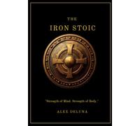 The Iron Stoic: Strength of mind. Strength of body.