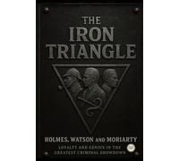 The Iron Triangle/Holmes, Watson, and Moriarty