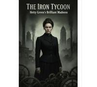 The Iron Tycoon: Hetty Green'S Brilliant Madness