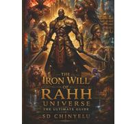 The Iron Will of Rahh Universe: The Ultimate Guide